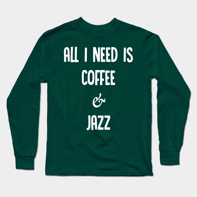 All I Need Is Coffee & Jazz #2 - Awesome Jazz Fan Gift Long Sleeve T-Shirt by DankFutura